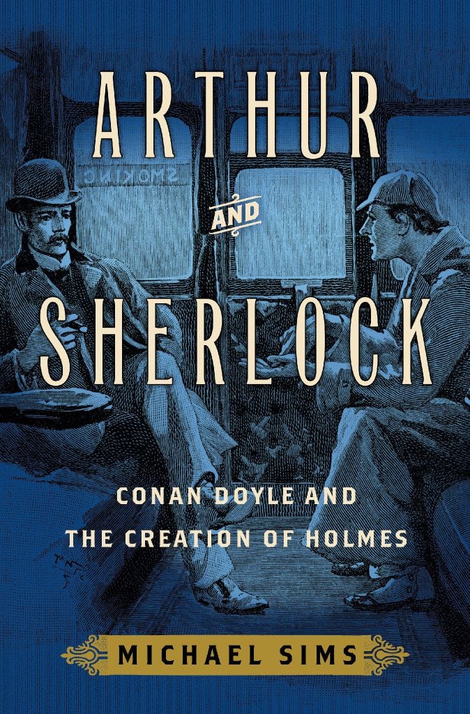 Arthur and Sherlock: Conan Doyle and the Creation of Holmes, by Michael Sims.