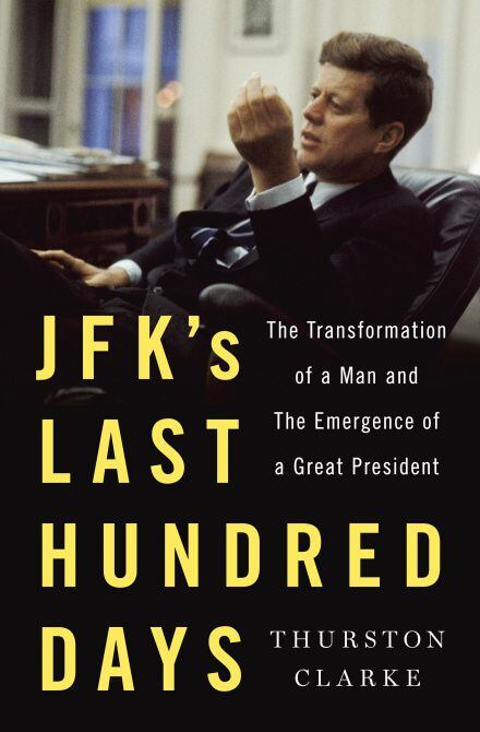 "JFK's Last Hundred Days," by Thurston Clarke