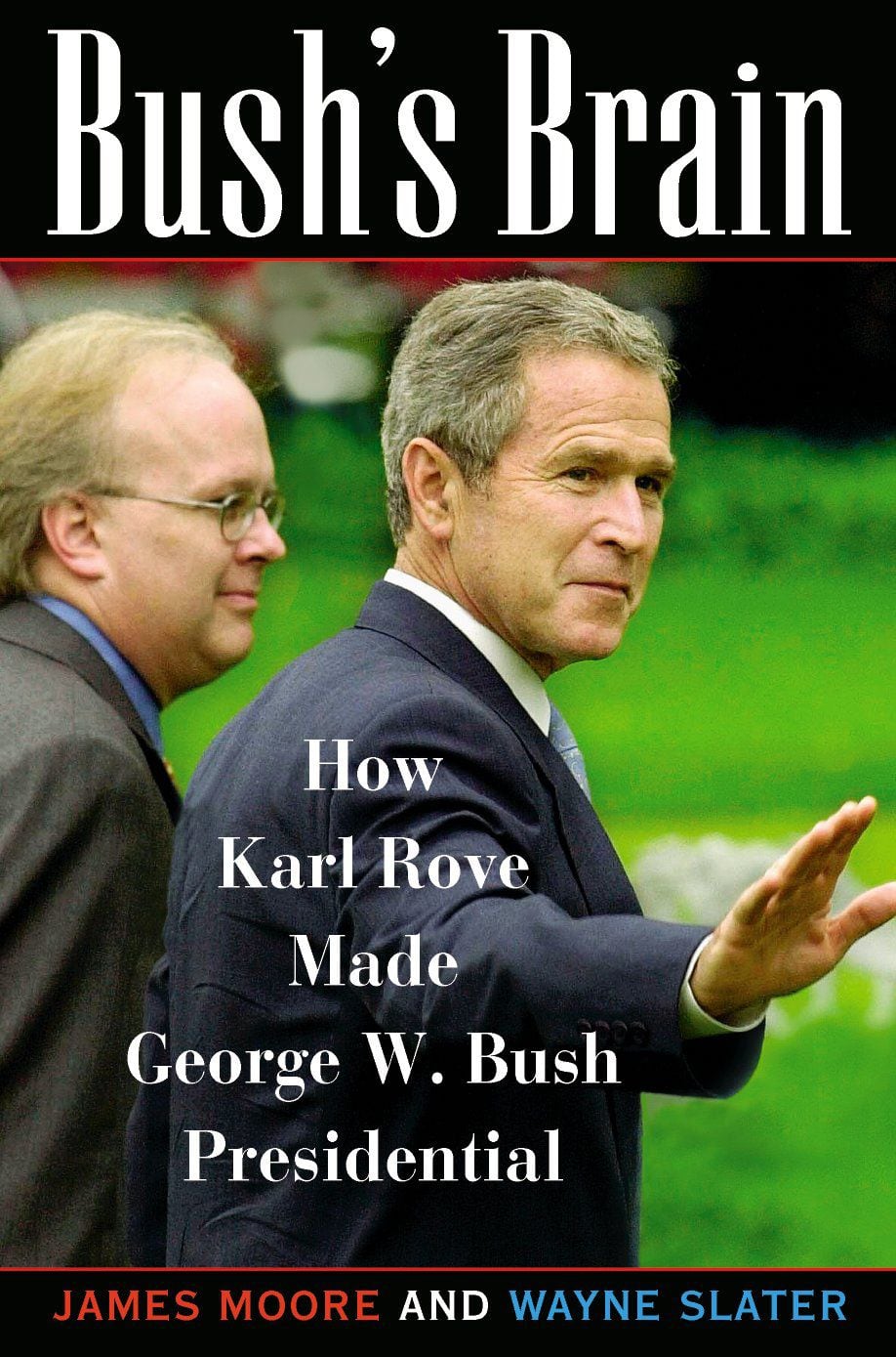 'Bush's Brain, How Karl Rove Made George W. Bush Presidential' was written by James Moore...