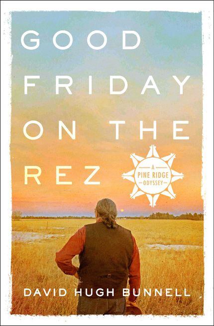 Good Friday on the Rez, by David Hugh Bunnell