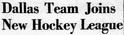 The Dallas Morning News announced the Dallas Texans would join the Texas Hockey League....
