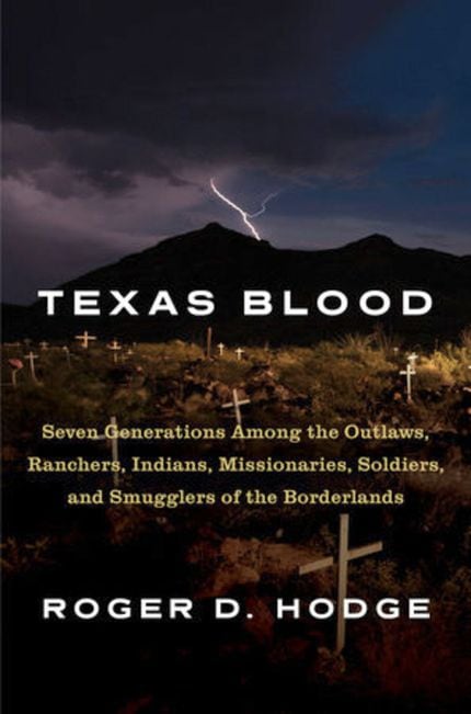 Texas Blood: Seven Generations Among the Outlaws, Ranchers, Indians, Missionaries, Soldiers...