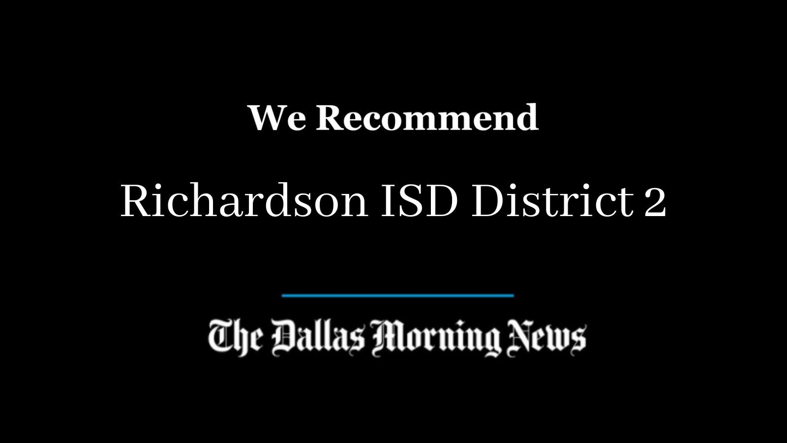 for-richardson-isd-trustee-district-2-we-recommend