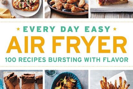 Every Day Easy Air Fryer: 100 Recipes Bursting with Flavor [Book]