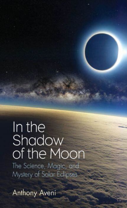 In the Shadow of the Moon: The Science, Magic, and Mystery of Solar Eclipses
by Anthony Aveni