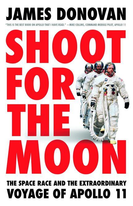 Shoot for the Moon: The Space Race and the Extraordinary Voyage of Apollo 11, by James...