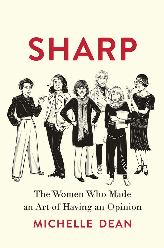 Sharp: The Women Who Made an Art of Having an Opinion, by Michelle Dean