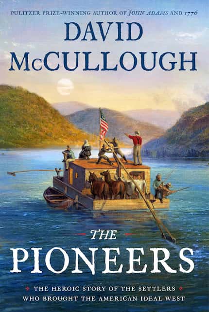 The Pioneers: The Heroic Story of the Settlers Who Brought the American Ideal West, by David...