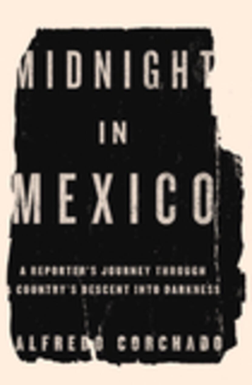 'Midnight in Mexico,' by Alfredo Corchado was published by Penguin in 2013.