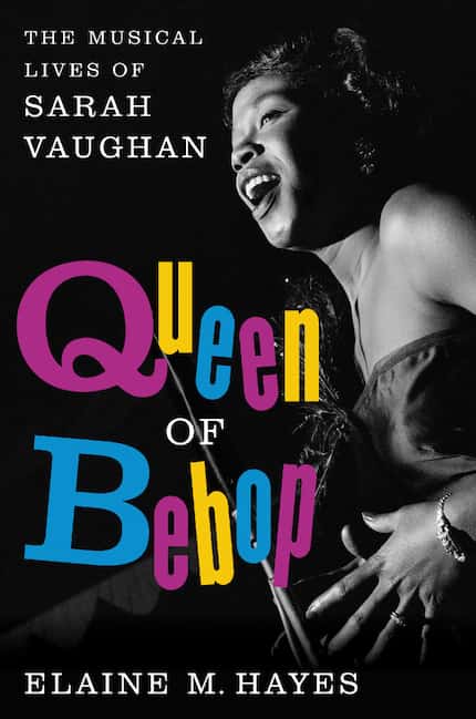 Queen of Bebop: The Musical Lives of Sarah Vaughan, by Elaine M. Hayes
