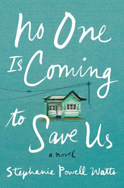 No One is Coming to Save Us, by Stephanie Powell Watts