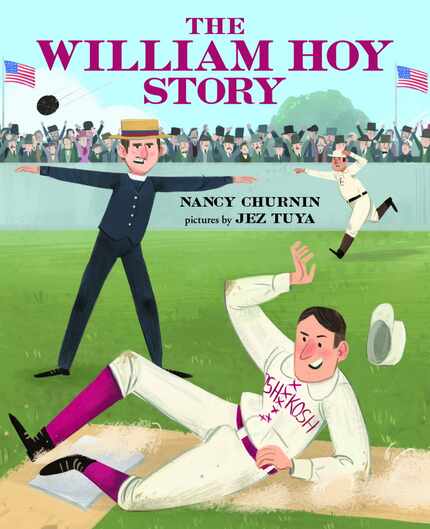  The William Hoy Story, by Nancy Churnin; illustrated by Jez Tuya