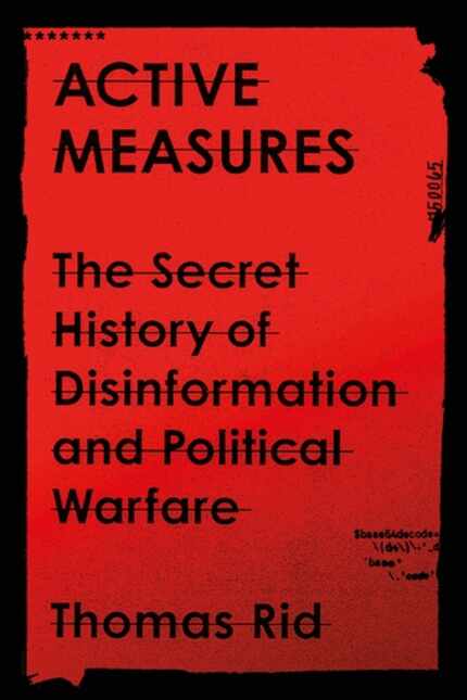 "Active Measures: The Secret History of Disinformation and Political Warfare" reveals that...