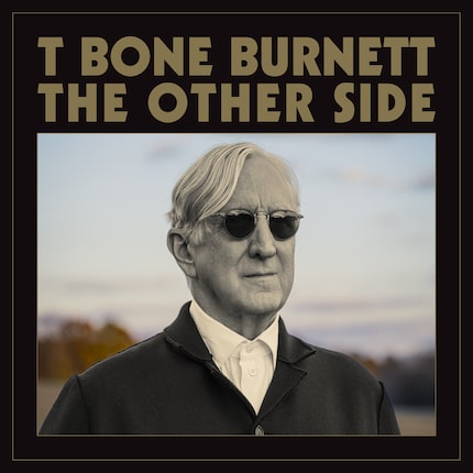 T Bone Burnett's latest album, "The Other Side," came out in April.