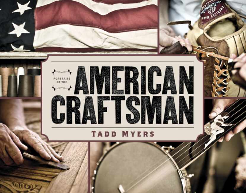 Portraits of the American Craftsman. Photos by Tadd Myers. Text by Eric Celeste.