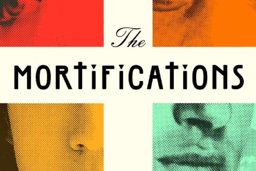 The Mortifications, by Derek Palacio
