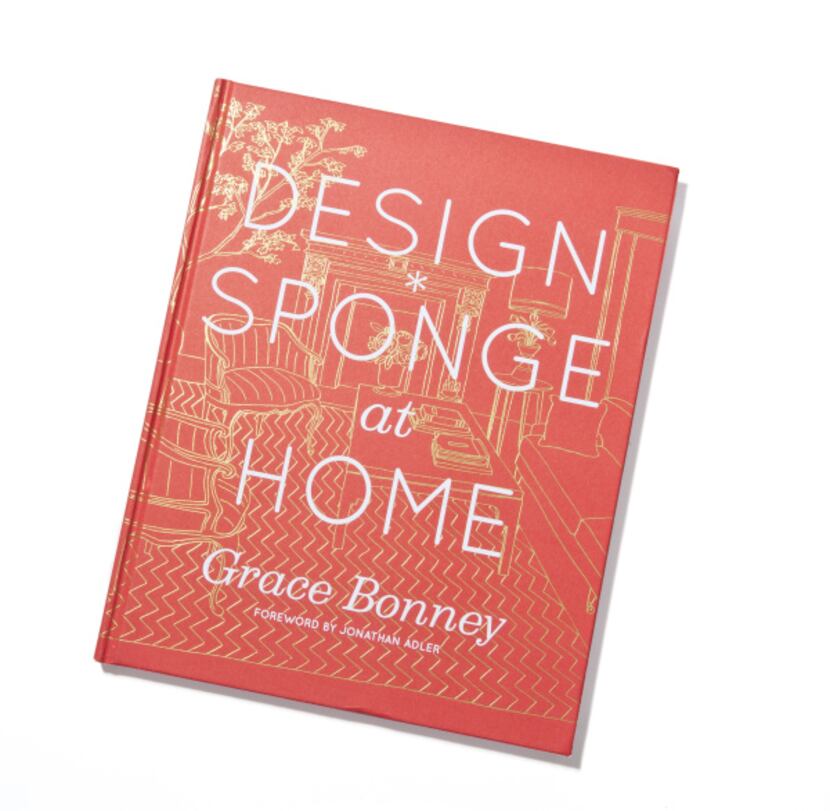 Book smart: Design*Sponge at Home by Grace Bonney (Artisan Books, $35)