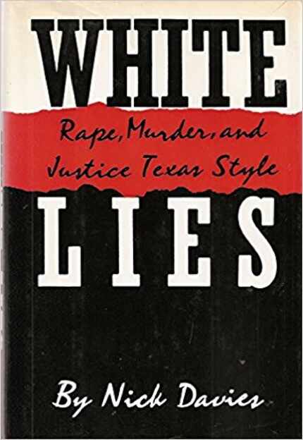 White Lies: Rape, Murder, and Justice Texas Style, by Nick Davies