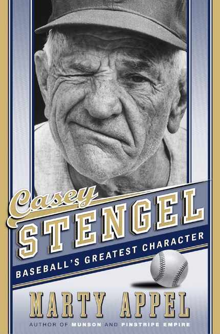 Casey Stengel: Baseball's Greatest Character, by Marty Appel