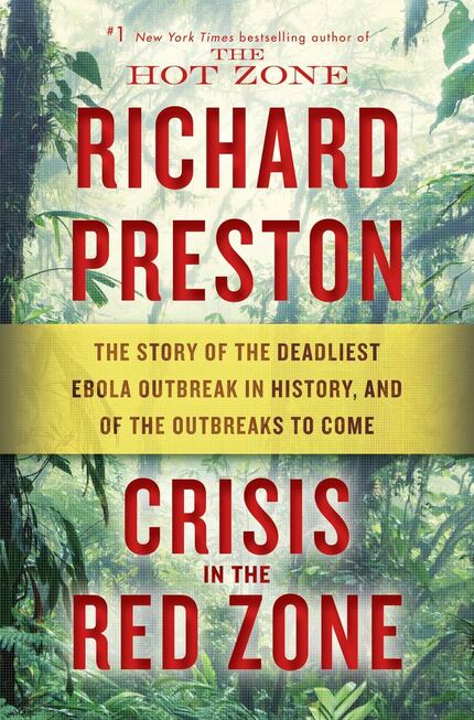 Crisis in the Red Zone: The Story of the Deadliest Ebola Outbreak in History, and of the...