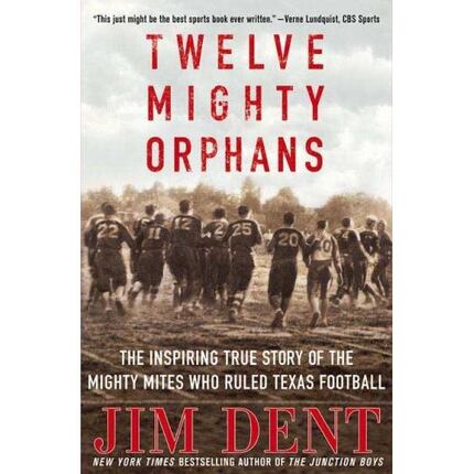 Twelve Mighty Orphans, by Jim Dent 