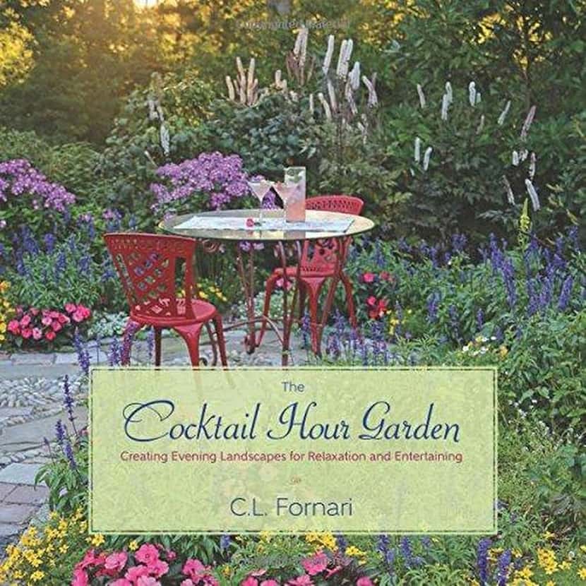 
The Cocktail Hour Garden: Creating Evening Landscapes for Relaxation and Entertaining. By...
