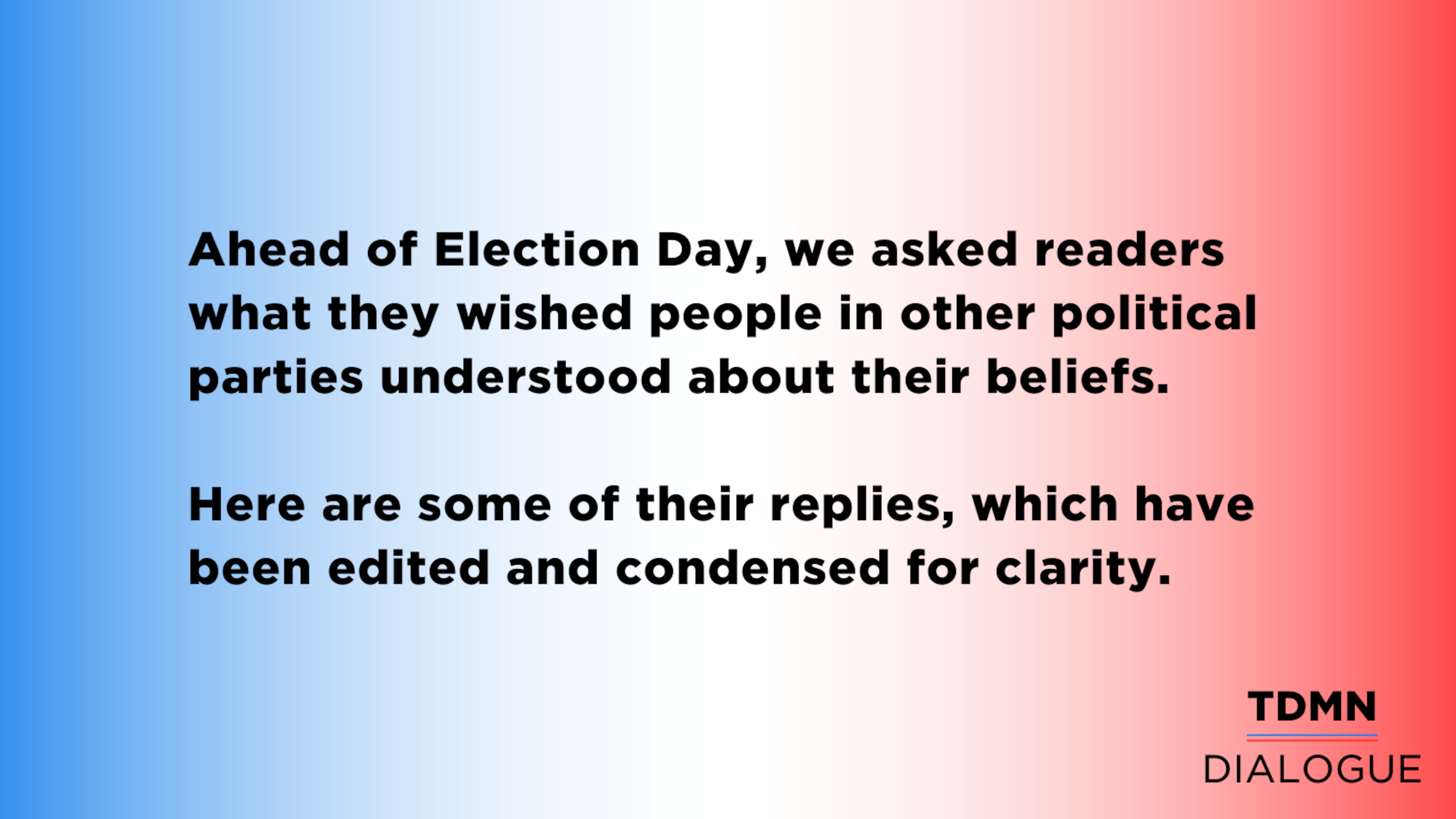 Ahead of Election Day, we asked readers what they wished people in other political parties...