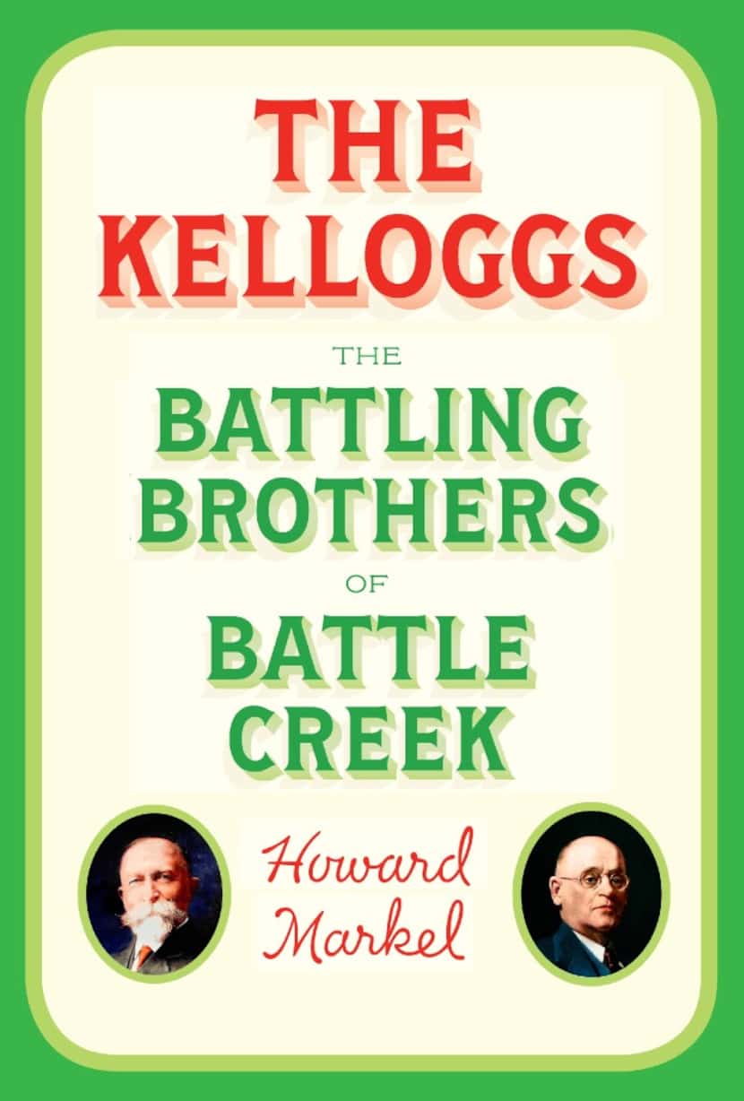 The Kelloggs: The Battling Brothers of Battle Creek, by Howard Markel