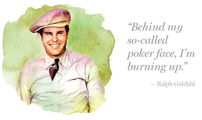 Quote by Ralph Guldahl:
“Behind my so-called poker face, I’m burning up.”