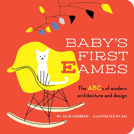 Baby's First Eames: From Art Deco to Zaha Hadid by Julie Merberg