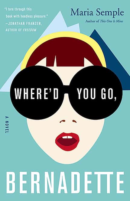 "Where'd You Go, Bernadette" by Maria Semple.