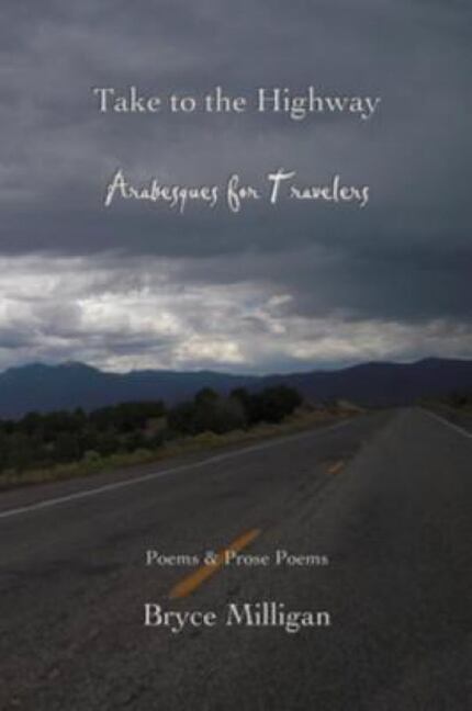 Take to the Highway: Arabesques for Travelers, by Bryce Milligan