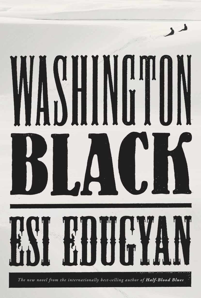 Washington Black, by Esi Edugyan.