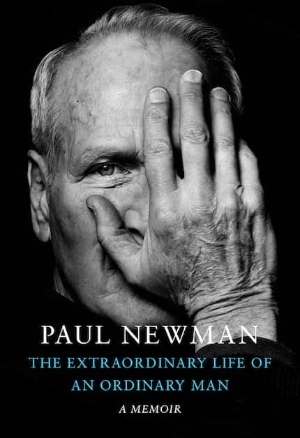 In "The Extraordinary Life of an Ordinary Man: A Memoir," legendary actor Paul Newman wrote...
