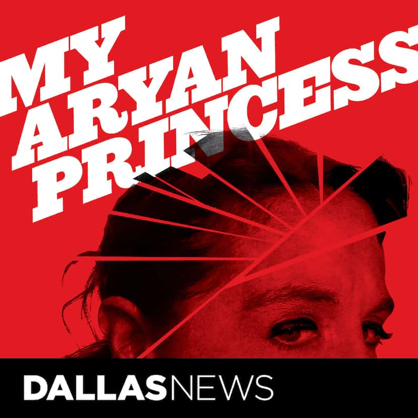 The Dallas Morning News podcast "My Aryan Princess" (Rob Wilson/Special Contributor) 