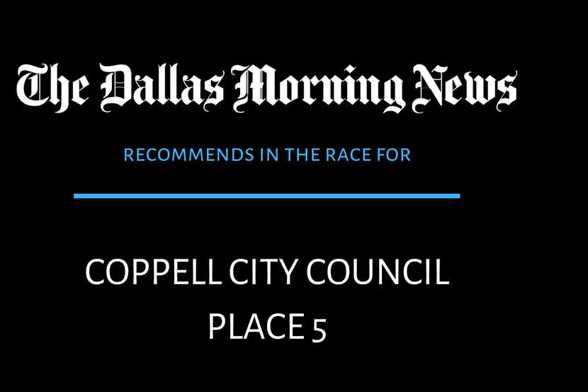 Dallas Morning News editorial board recommends in the race for Coppell City Council, Place 5