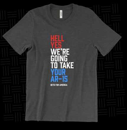 "Hell, yes, we're going to take your AR-15" T-shirt for sale by Beto O'Rourke's campaign for...