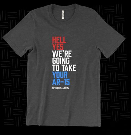 "Hell, yes, we're going to take your AR-15" T-shirt for sale by Beto O'Rourke's campaign for...