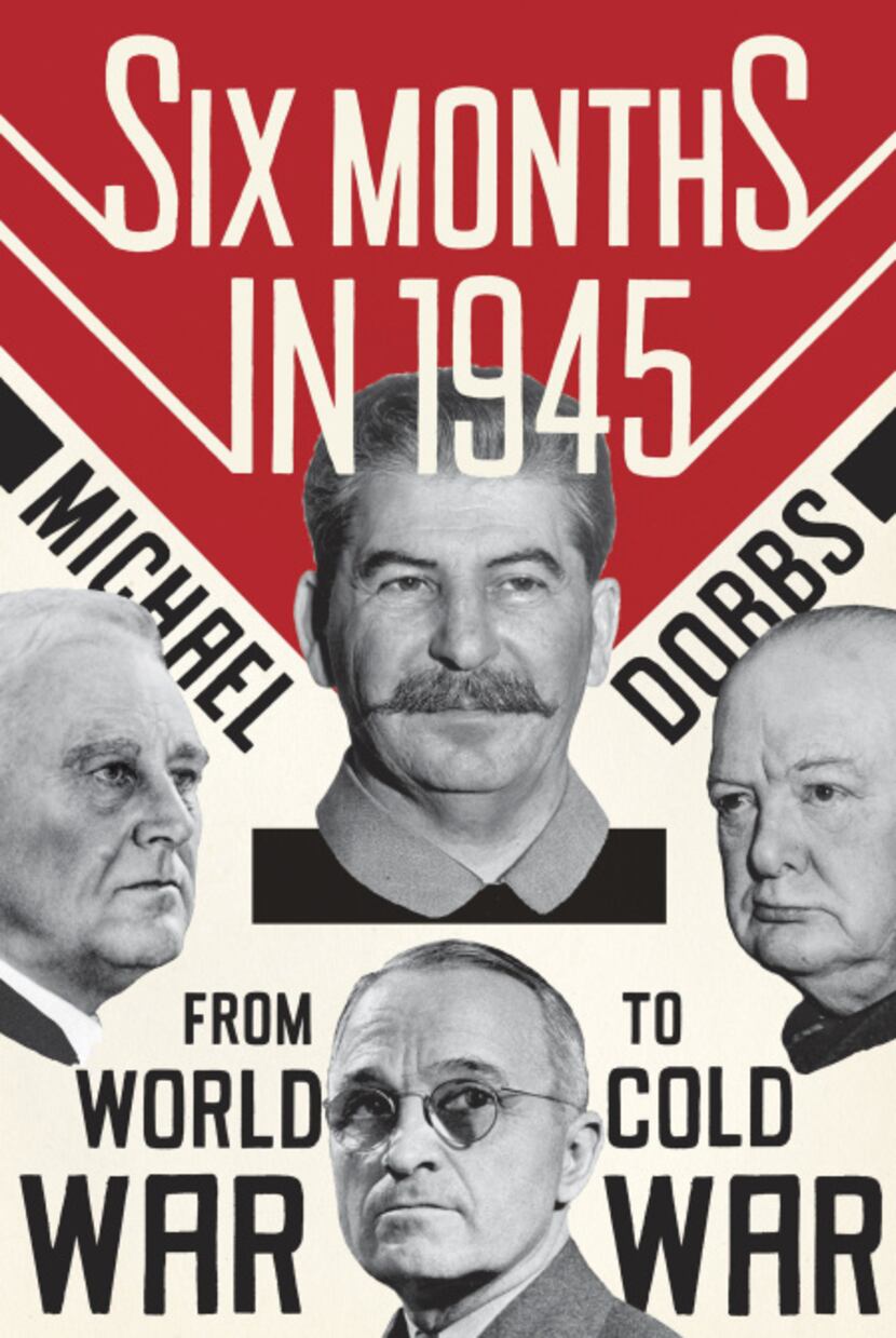 "Six Months in 1945: FDR, Stalin, Churchill, and Truman – from World War to Cold War," by...