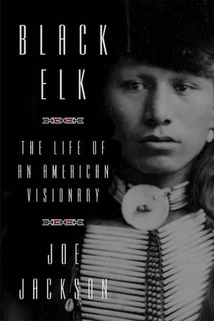 Black Elk: The Life of an American Visionary, by Joe Jackson.