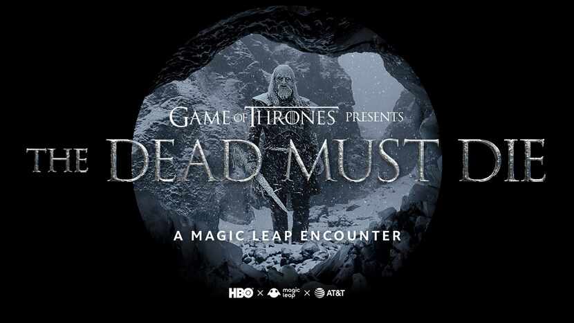 The Dead Must Die is a Game of Thrones Magic Leap encounter you can try for yourself at the...
