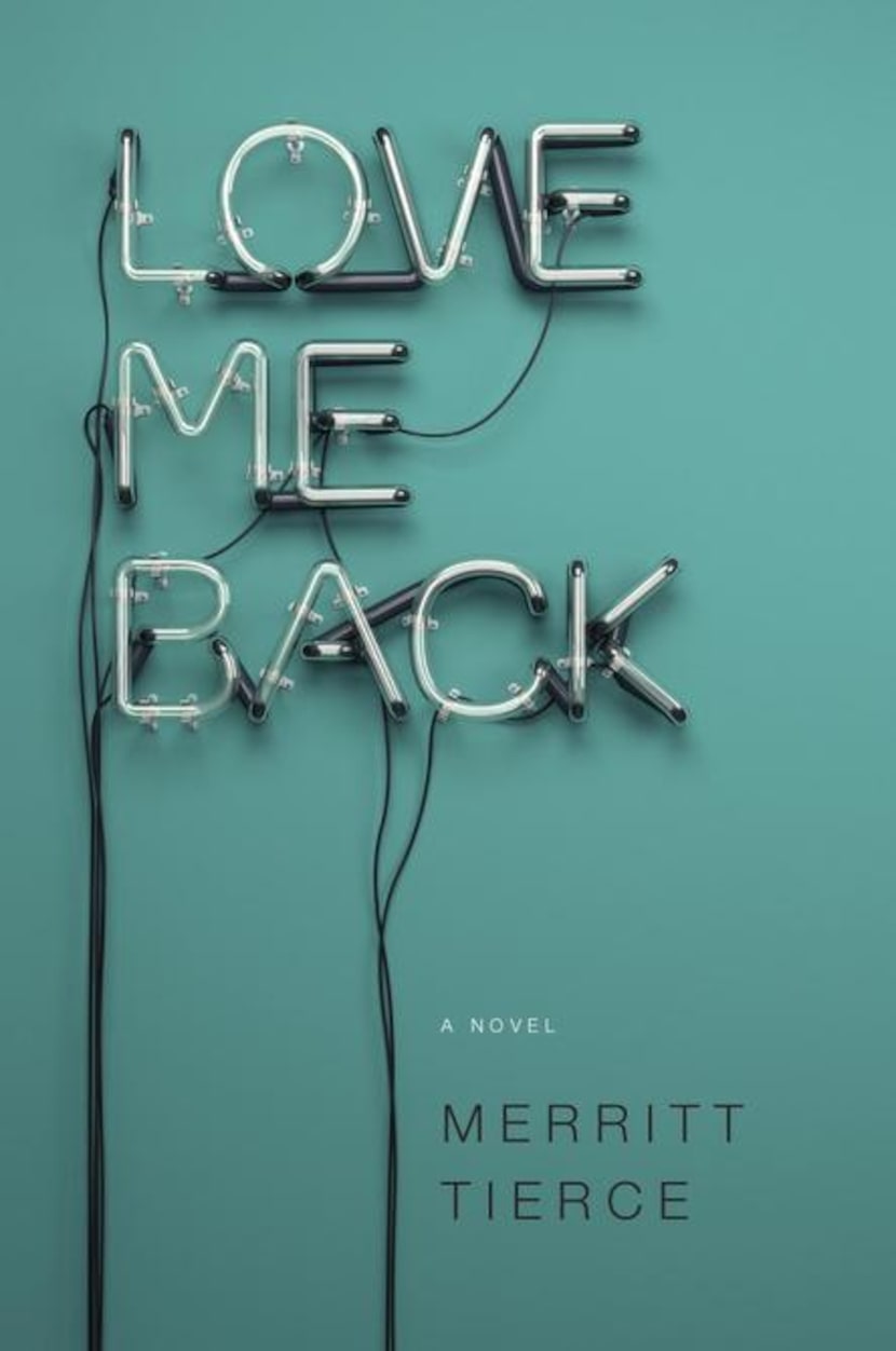 
"Love Me Back," by Merritt Tierce
