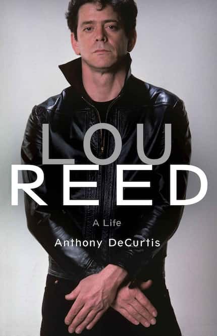 Lou Reed: A Life, by Anthony DeCurtis  