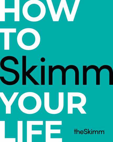 How to Skimm Your Life comes from the popular membership company theSkimm, which claims 7...