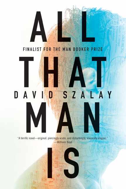 All That Man Is, by David Szalay