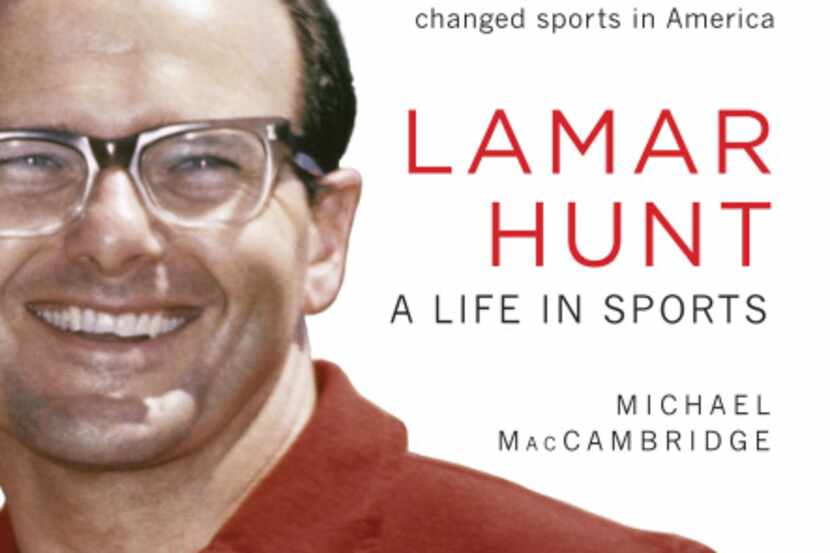 "Lamar Hunt: A Life in Sports," by
Michael MacCambridge
