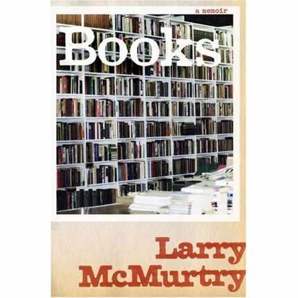 Books: A Memoir,  by Larry McMurtry.  