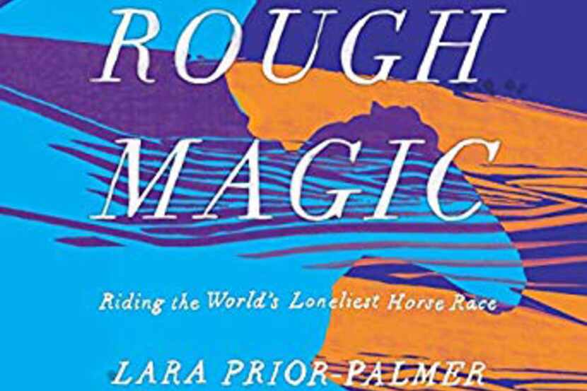 Rough Magic: Riding the World's Loneliest Horse Race chronicles a 19-year-old Englishwoman's...