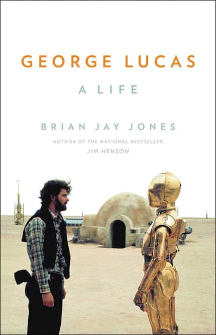 "George Lucas: A Life" by Brian Jay Jones; Little, Brown (560 pages, $32) (Amazon)