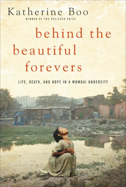 Behind the Beautiful Forevers by Katherine Boo 